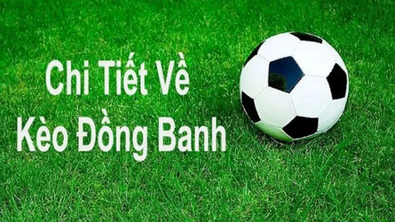 Khái niệm và cách đọc kèo chấp đồng banh